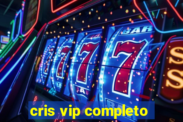 cris vip completo